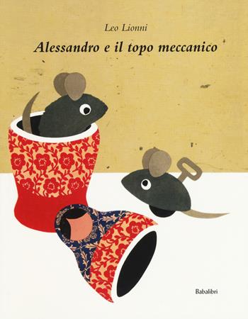 Alessandro e il topo meccanico. Ediz. a colori - Leo Lionni - Libro Babalibri 2019, Bababum | Libraccio.it