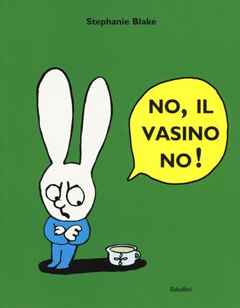 No, il vasino no! Ediz. a colori - Stephanie Blake - Libro Babalibri 2019, Bababum | Libraccio.it