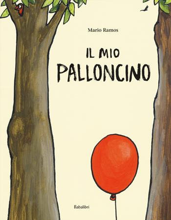 Il mio palloncino. Ediz. a colori - Mario Ramos - Libro Babalibri 2019, Bababum | Libraccio.it