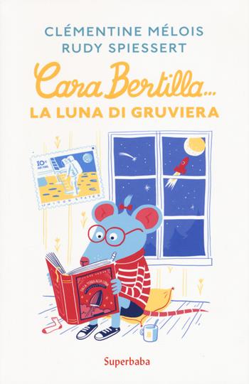 Cara Bertilla... la luna di gruviera - Clémentine Mélois, Rudy Spiessert - Libro Babalibri 2019, Superbaba | Libraccio.it