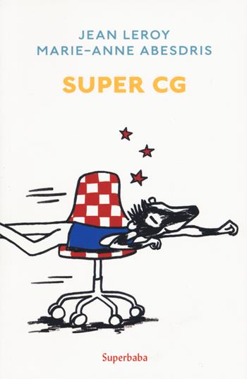 Super CG. Ediz. a colori - Jean Leroy, Marie-Anne Abesdris - Libro Babalibri 2019, Superbaba | Libraccio.it