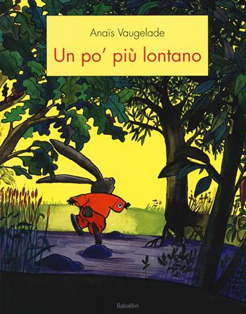 Un po' piu lontano. Ediz. a colori - Anaïs Vaugelade - Libro Babalibri 2019, Bababum | Libraccio.it