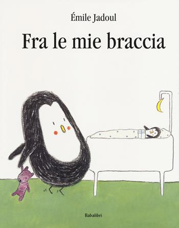 Fra le mie braccia. Ediz. a colori - Émile Jadoul - Libro Babalibri 2019, Bababum | Libraccio.it