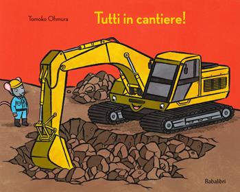 Tutti in cantiere! Ediz. a colori - Tomoko Ohmura - Libro Babalibri 2020, Varia | Libraccio.it