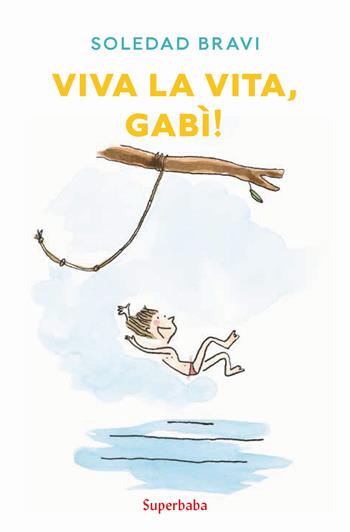 Viva la vita, Gabì! - Soledad Bravi - Libro Babalibri 2020, Superbaba | Libraccio.it