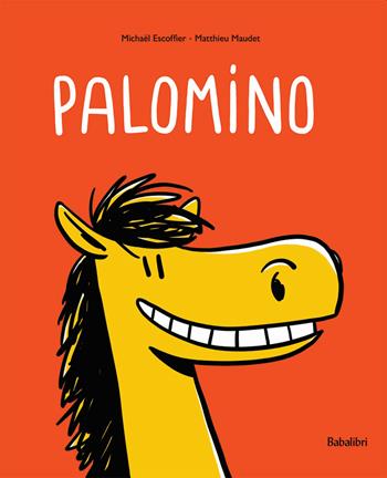 Palomino. Ediz. a colori - Matthieu Maudet, Michaël Escoffier - Libro Babalibri 2020, Varia | Libraccio.it