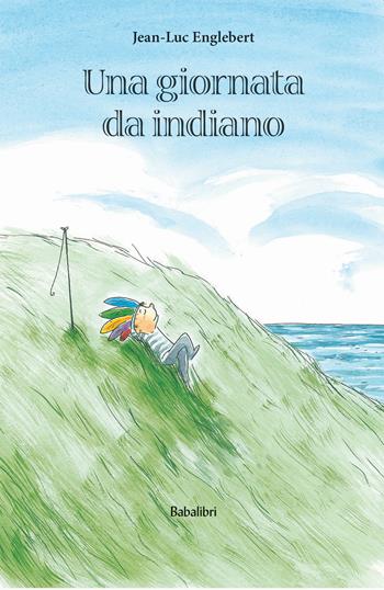Una giornata da indiano. Ediz. a colori - Jean-Luc Englebert - Libro Babalibri 2020, Varia | Libraccio.it