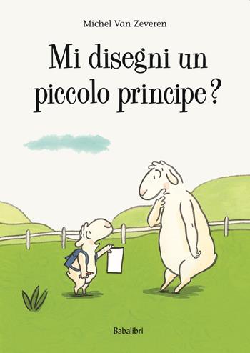 Mi disegni un piccolo principe? Ediz. a colori - Michel Van Zeveren - Libro Babalibri 2020, Bababum | Libraccio.it