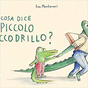 Cosa dice il piccolo coccodrillo? Ediz. a colori - Eva Montanari - Libro Babalibri 2020, Varia | Libraccio.it