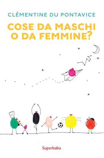 Cose da maschi o da femmine? - Clémentine Du Pontavice - Libro Babalibri 2020 | Libraccio.it