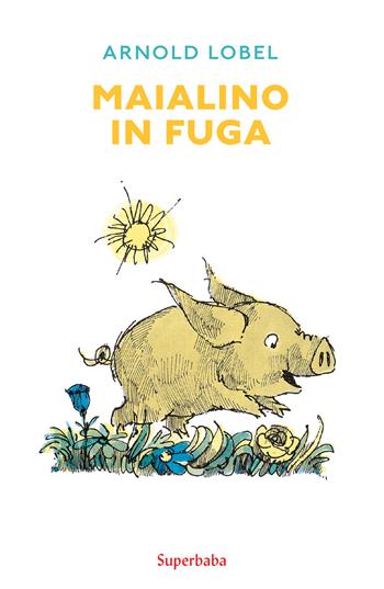 Maialino in fuga - Arnold Lobel - Libro Babalibri 2020 | Libraccio.it
