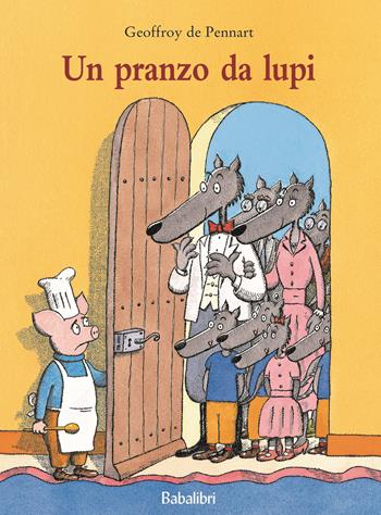 Un pranzo da lupi. Ediz. a colori - Geoffroy de Pennart - Libro Babalibri 2022, Varia | Libraccio.it