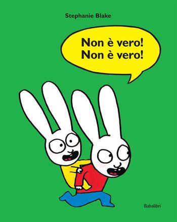 Non è vero! Non è vero! Ediz. a colori - Stephanie Blake - Libro Babalibri 2021, Varia | Libraccio.it