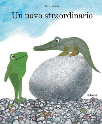 Un uovo straordinario. Ediz. a colori - Leo Lionni - Libro Babalibri 2021, Varia | Libraccio.it