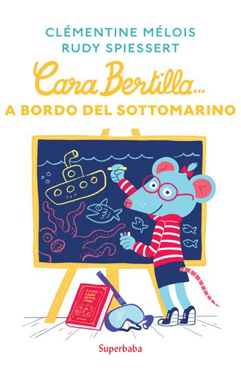 Cara Bertilla... A bordo del sottomarino - Clémentine Mélois, Rudy Spiessert - Libro Babalibri 2021, Superbaba | Libraccio.it