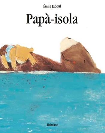 Papà-isola. Ediz. a colori - Émile Jadoul - Libro Babalibri 2021, Bababum | Libraccio.it