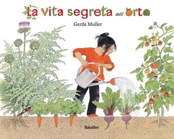 La vita segreta dell'orto. Ediz. illustrata - Gerda Muller - Libro Babalibri 2021, Bababum | Libraccio.it
