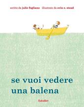 Se vuoi vedere una balena. Ediz. illustrata