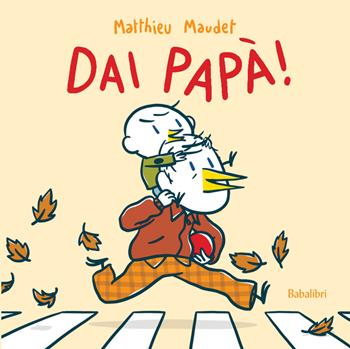 Dai papà! Ediz. a colori - Matthieu Maudet - Libro Babalibri 2021, Varia | Libraccio.it