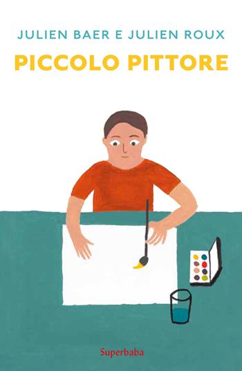 Piccolo pittore. Ediz. a colori - Julien Baer, Julien Roux - Libro Babalibri 2021, Superbaba | Libraccio.it