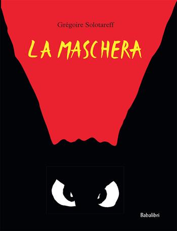 La maschera. Ediz. a colori - Grégoire Solotareff - Libro Babalibri 2021, Bababum | Libraccio.it