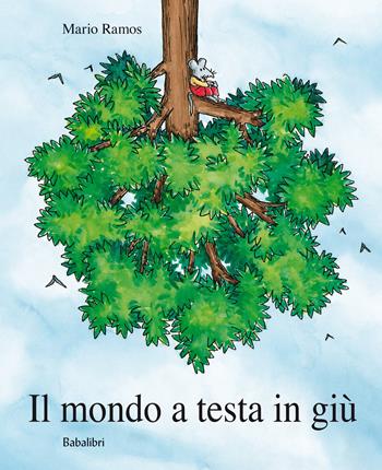 Il mondo a testa in giù. Ediz. a colori - Mario Ramos - Libro Babalibri 2022, Varia | Libraccio.it