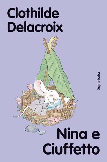 Nina e Ciuffetto - Clothilde Delacroix - Libro Babalibri 2022, Superbaba | Libraccio.it