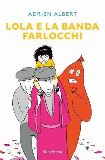 Lola e la banda farlocchi - Adrien Albert - Libro Babalibri 2022, Superbaba | Libraccio.it