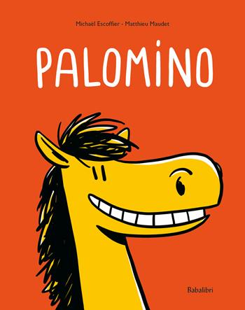 Palomino. Ediz. a colori - Matthieu Maudet, Michaël Escoffier - Libro Babalibri 2022, Bababum | Libraccio.it