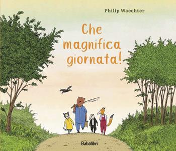 Che magnifica giornata! Ediz. a colori - Philip Waechter - Libro Babalibri 2022, Varia | Libraccio.it