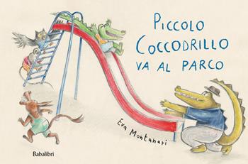 Piccolo coccodrillo va al parco. Ediz. a colori - Eva Montanari - Libro Babalibri 2022, Varia | Libraccio.it