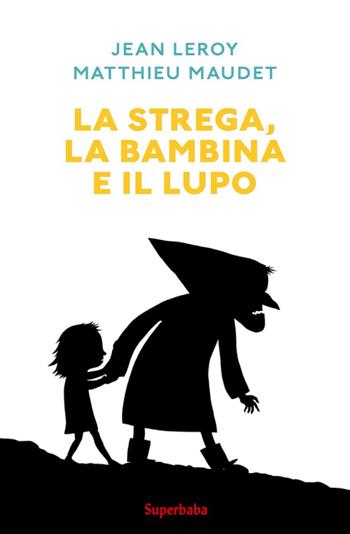 La strega, la bambina e il lupo - Jean Leroy, Matthieu Maudet - Libro Babalibri 2022, Superbaba | Libraccio.it