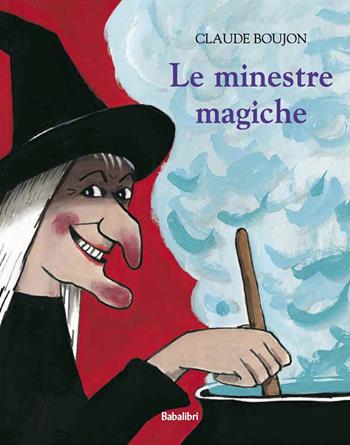 Le minestre magiche. Ediz. a colori - Claude Boujon - Libro Babalibri 2022, Bababum | Libraccio.it