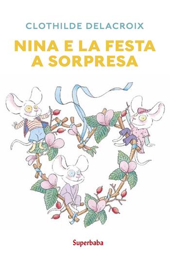 Nina e la festa a sorpresa. Ediz. a colori - Clothilde Delacroix - Libro Babalibri 2023 | Libraccio.it