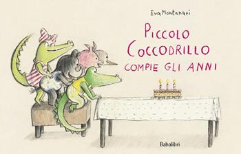 Piccolo coccodrillo compie gli anni. Ediz. a colori - Eva Montanari - Libro Babalibri 2023, Varia | Libraccio.it
