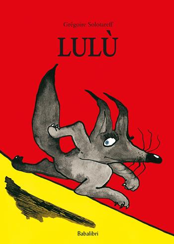 Lulù. Ediz. a colori - Grégoire Solotareff - Libro Babalibri 2023, Varia | Libraccio.it
