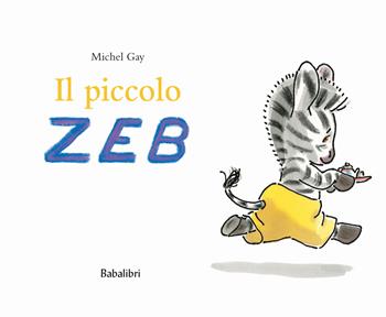 Il piccolo Zeb. Ediz. a colori - Michel Gay - Libro Babalibri 2023, Varia | Libraccio.it