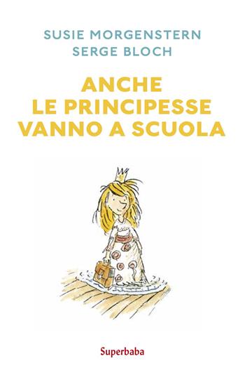 Anche le principesse vanno a scuola - Susie Morgenstern - Libro Babalibri 2023 | Libraccio.it