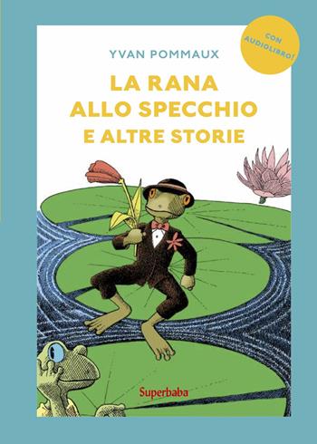 La rana allo specchio e altre storie. Prime letture. Ediz. illustrata - Yvan Pommaux - Libro Babalibri 2023 | Libraccio.it