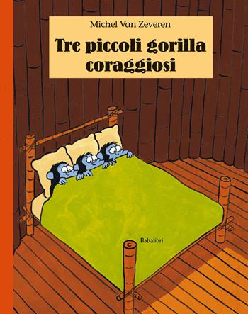 Tre piccoli gorilla coraggiosi. Ediz. illustrata - Michel Van Zeveren - Libro Babalibri 2023, Bababum | Libraccio.it