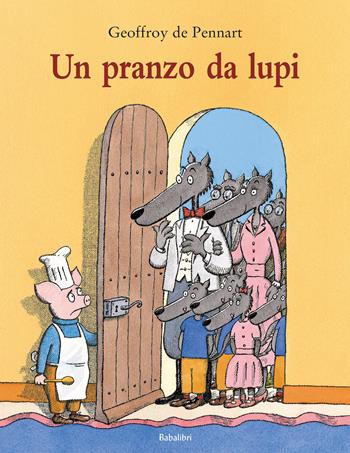 Un pranzo da lupi. Ediz. a colori - Geoffroy de Pennart - Libro Babalibri 2023, Bababum | Libraccio.it