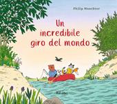 Un incredibile giro del mondo. Ediz. illustrata