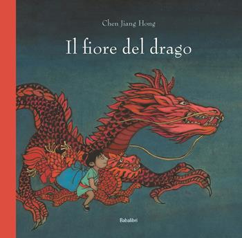 Il fiore del drago. Ediz. a colori - Jiang Hong Chen - Libro Babalibri 2024, Varia | Libraccio.it