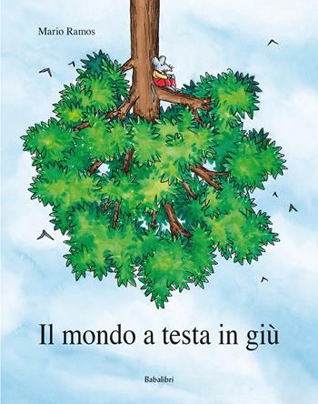 Il mondo a testa in giù. Ediz. a colori - Mario Ramos - Libro Babalibri 2024, Bababum | Libraccio.it