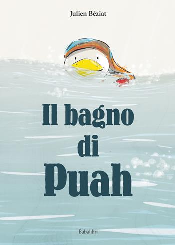 Il bagno di Puah. Ediz. a colori - Julien Béziat - Libro Babalibri 2024, Varia | Libraccio.it