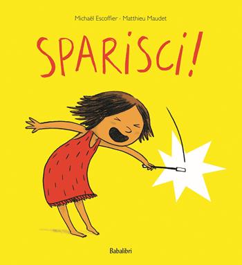 Sparisci! Ediz. a colori - Matthieu Maudet, Michaël Escoffier - Libro Babalibri 2025, Varia | Libraccio.it