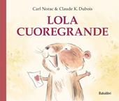Lola cuoregrande. Ediz. a colori