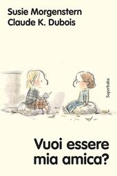 Vuoi essere mia amica? Ediz. a colori