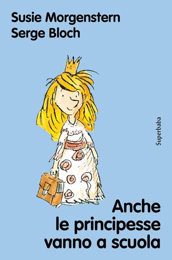 Anche le principesse vanno a scuola. Nuova ediz. - Susie Morgenstern - Libro Babalibri 2025, Superbaba | Libraccio.it