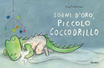 Sogni d'oro, piccolo coccodrillo. Ediz. a colori - Eva Montanari - Libro Babalibri 2025, Varia | Libraccio.it